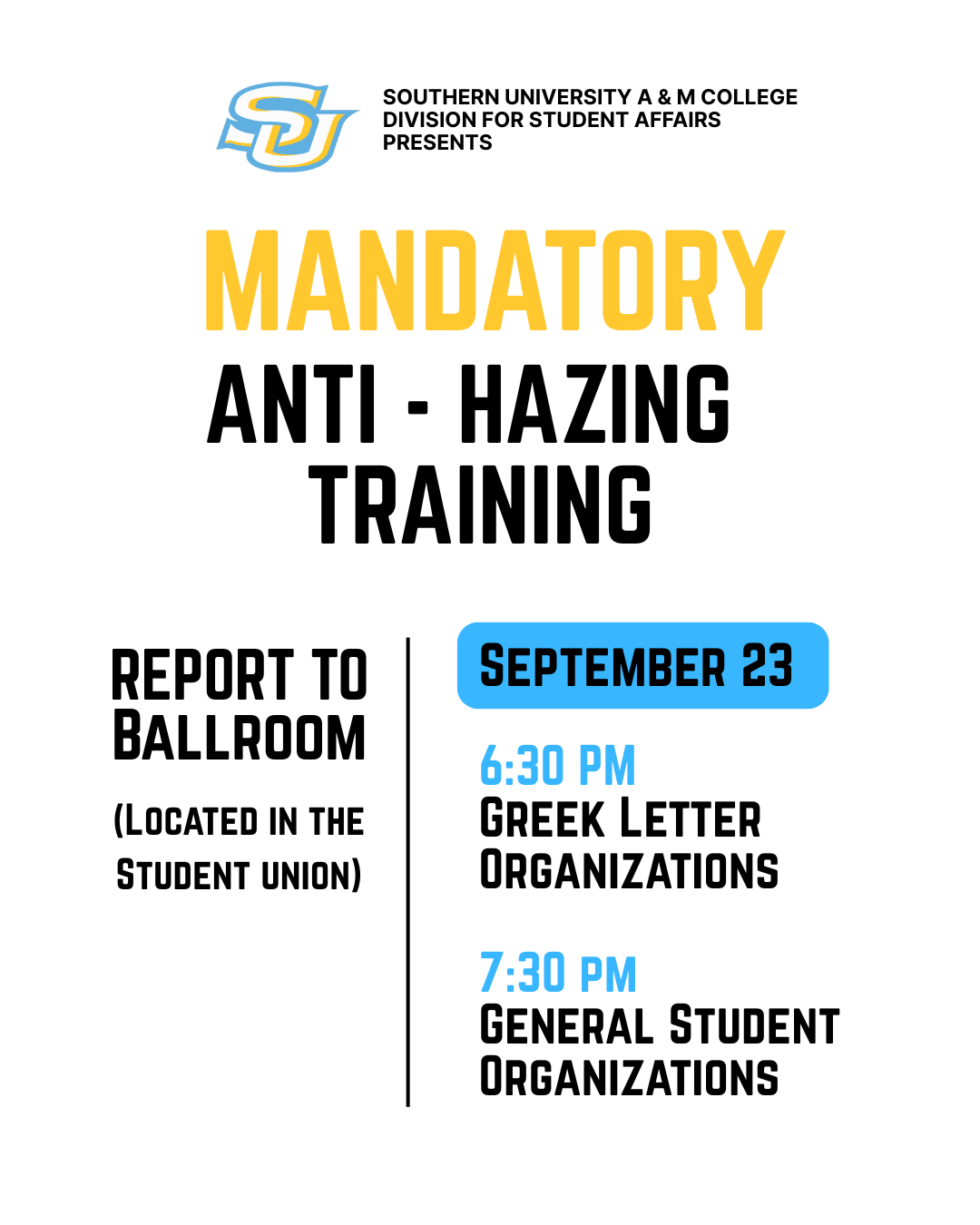 MANDATORY ANTI - HAZING  TRAINING. REPORT TO Ballroom  (Located in the Student union). September 23 6:30 PM Greek Letter Organizations | 7:30 pm General Student Organizations